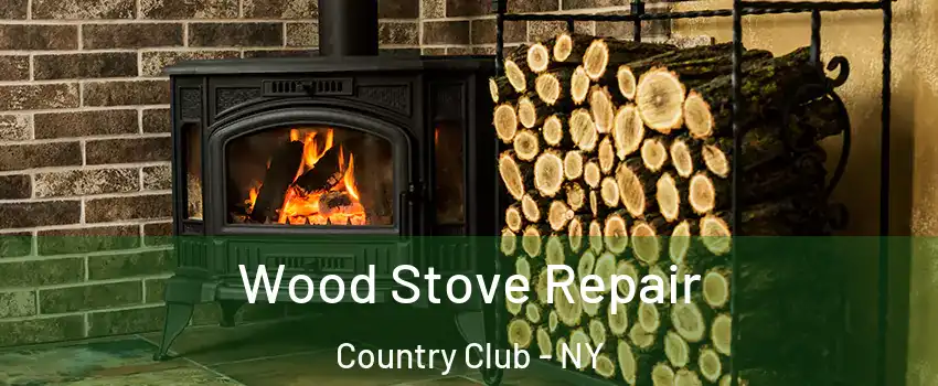 Wood Stove Repair Country Club - NY